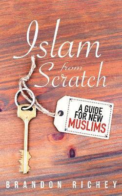 Islam from Scratch: A Guide for New Muslims - Brandon Richey - cover