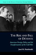 The Rise and Fall of DeTente: American Foreign Policy and the Transformation of the Cold War