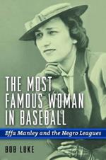 The Most Famous Woman in Baseball: Effa Manley and the Negro Leagues