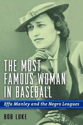 The Most Famous Woman in Baseball: Effa Manley and the Negro Leagues - Bob Luke - cover