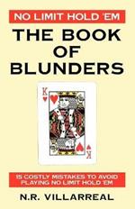 No Limit Hold 'Em: The Book of Blunders - 15 COSTLY MISTAKES TO AVOID WHILE PLAYING NO LIMIT TEXAS HOLD 'EM