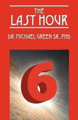 The Last Hour 6 - Michael Green Sr Phd - cover