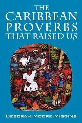 The Caribbean Proverbs That Raised Us - Deborah Moore Miggins - cover
