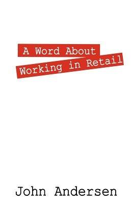 A Word About Working in Retail - John Andersen - cover