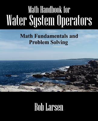 Math Handbook for Water System Operators: Math Fundamentals and Problem Solving - Bob Larsen - cover