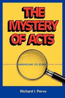 The Mystery of Acts: Unraveling Its Story - Richard I. Pervo - cover
