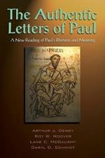 The Authentic Letters of Paul: A New Rading of Paul's Rhetoric and Meaning