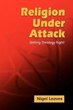 Religion Under Attack: Getting Theology Right!
