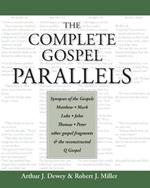 The Complete Gospel Parallels: Synopses of the Gospels Matthew, Mark, Luke, John, Thomas, Peter, Other Gospels and the Reconstructed Q Gospel