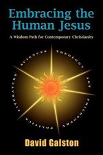 Embracing the Human Jesus: A Wisdom Path for Contemporary Christianity