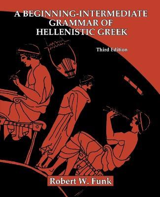 A Beginning-Intermediate Grammar of Hellenistic Greek - Robert W. Funk - cover