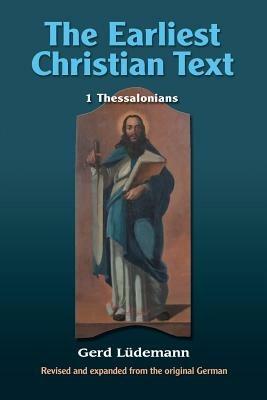 The Earliest Christian Text: 1 Thessalonians - Gerd Ludemann - cover