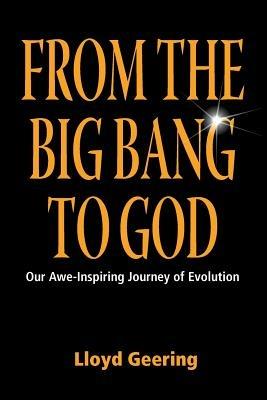 From the Big Bang to God: Our Awe-Inspiring Journey of Evolution - Lloyd Geering - cover