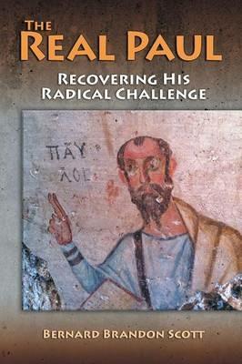 The Real Paul: Recovering His Radical Challenge - Bernard Brandon Scott - cover