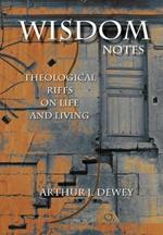 Wisdom Notes: Theological Riffs on Life and Living