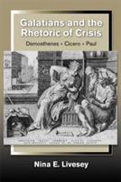 Galatians and the Rhetoric of Crisis: Demosthenes - Cicero - Paul - Nina E. Livesey - cover