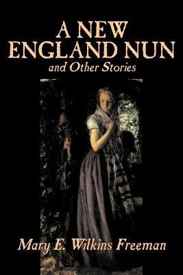 A New England Nun and Other Stories - Mary, E. Wilkins Freeman - cover