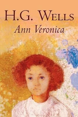 Ann Veronica by H. G. Wells, Science Fiction, Classics, Literary - H G Wells - cover