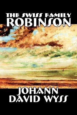 The Swiss Family Robinson - Johann, David Wyss - cover