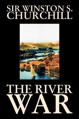 The River War by Winston S. Churchill, History - Winston S Churchill - cover