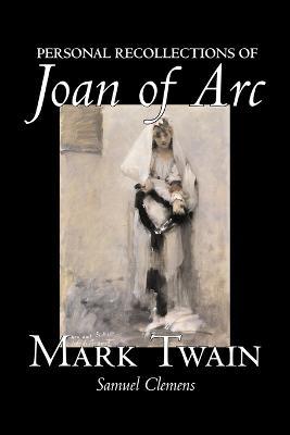 Personal Recollections of Joan of Arc - Mark Twain,Samuel Clemens - cover
