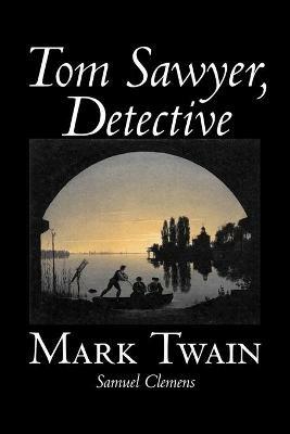 Tom Sawyer, Detective - Mark Twain,Samuel Clemens - cover