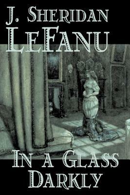 In a Glass Darkly - J., Sheridan LeFanu,J., Sheridan Le Fanu,Joseph, Sheridan Le Fanu - cover