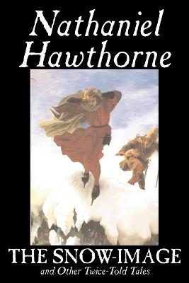The Snow-Image and Other Twice-Told Tales - Nathaniel Hawthorne - cover