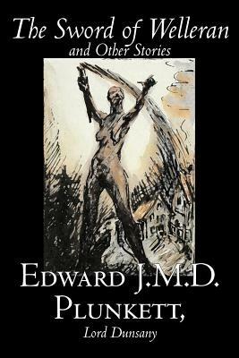 The Sword of Welleran and Other Stories by Edward J. M. D. Plunkett, Fiction, Classics, Fantasy, Horror - Edward J M D Plunkett,Lord Dunsany - cover