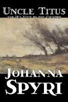 Uncle Titus and His Visit to the Country - Johanna Spyri - cover