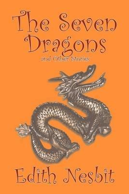 The Seven Dragons and Other Stories - E. Nesbit - cover