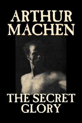 The Secret Glory - Arthur Machen - cover