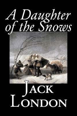 A Daughter of the Snows - Jack London - cover