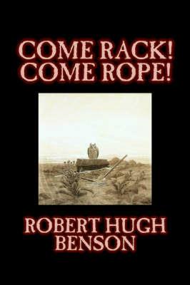 Come Rack! Come Rope! - Robert, Hugh Benson - cover