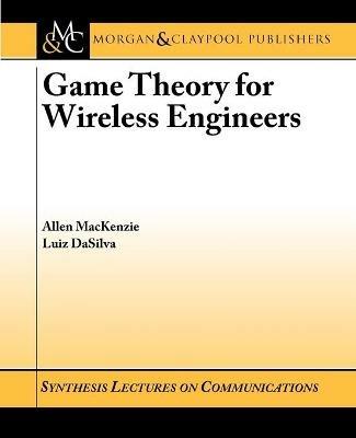 Game Theory for Wireless Engineers - Allen B. MacKenzie,Luiz A. DaSilva - cover