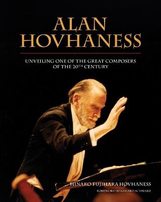 Alan Hovhaness: Unveiling One of the Great Composers of the 20th Century - Hinako Fujihara-Hovhaness - cover