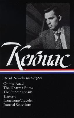 Jack Kerouac: Road Novels 1957-1960 (LOA #174): On the Road / The Dharma Bums / The Subterraneans / Tristessa / Lonesome  Traveler / journal selections - Jack Kerouac - cover