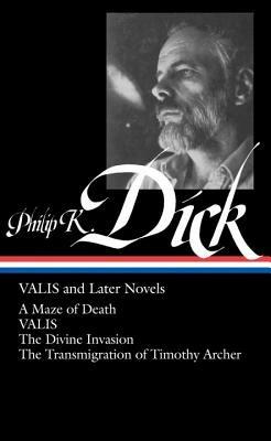 Philip K. Dick: VALIS and Later Novels (LOA #193): A Maze of Death / VALIS / The Divine Invasion / The Transmigration of Timothy  Archer - Philip K. Dick - cover