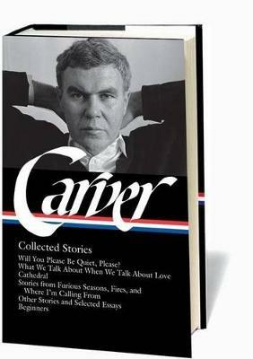 Raymond Carver: Collected Stories (LOA #195): Will You Please Be Quiet, Please? / What We Talk About When We Talk About Love / Cathedral / stories from Where I'm Calling From / Beginners / other stories - Raymond Carver - cover