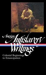 American Antislavery Writings: Colonial Beginnings to Emancipation (LOA #233)