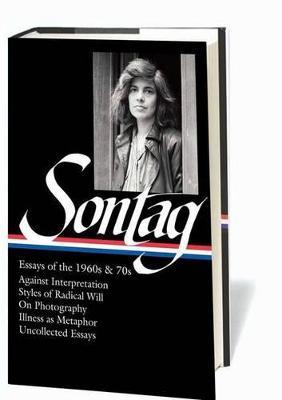 Susan Sontag: Essays of the 1960s & 70s (LOA #246): Against Interpretation / Styles of Radical Will / On Photography / Illness as Metaphor / Uncollected Essays - Susan Sontag - cover