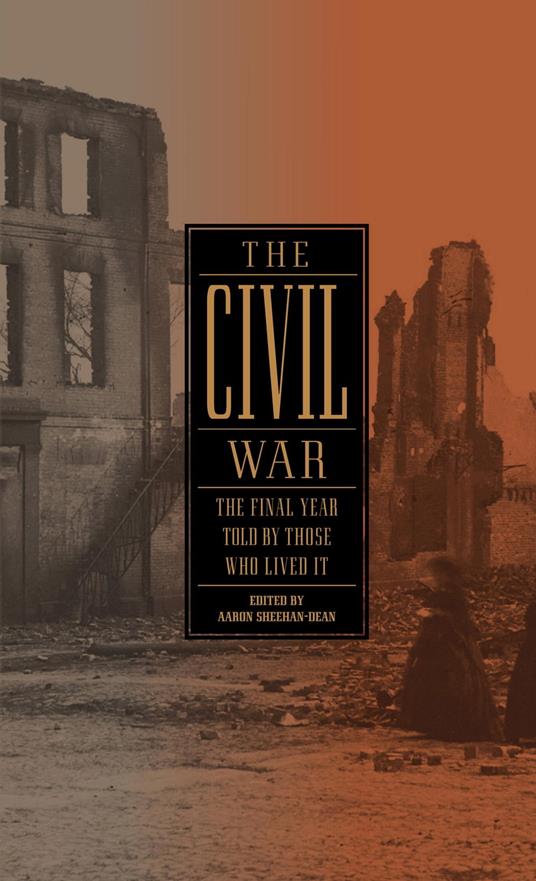 The Civil War: The Final Year Told by Those Who Lived It (LOA #250)