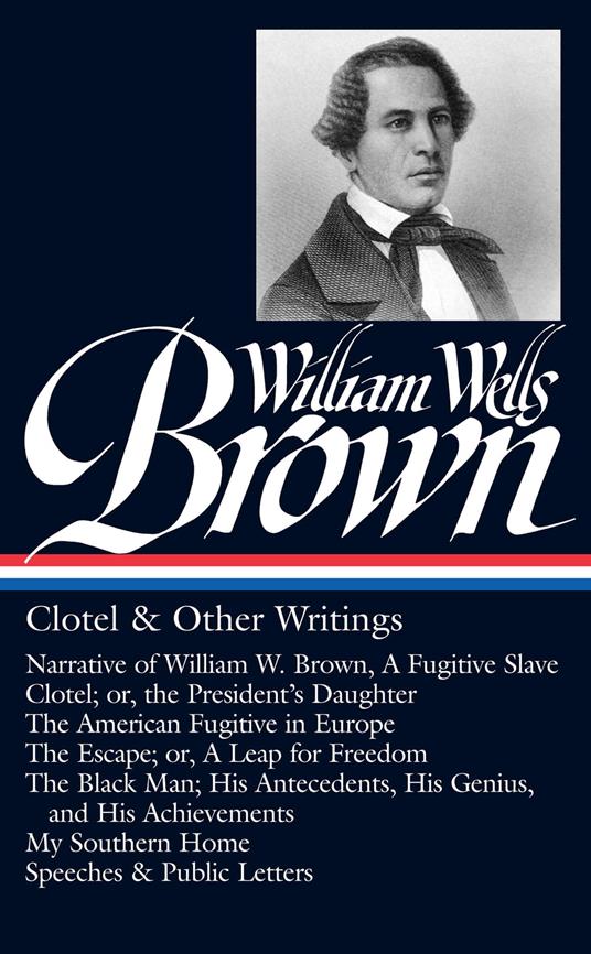 William Wells Brown: Clotel & Other Writings (LOA #247)