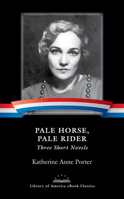 Pale Horse, Pale Rider: Three Short Novels