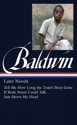 James Baldwin: Later Novels: Tell Me How Long the Train's Been Gone / If Beale Street Could Talk / Just Above My Head - James Baldwin - cover