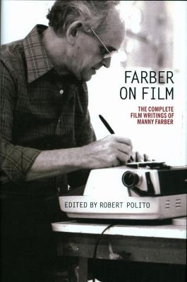 Farber On Film: The Complete Film Writings Of Manny Farber: A Library of America Special Publication - Manny Farber - cover