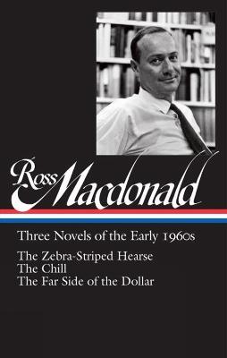 Ross Macdonald: Three Novels of the Early 1960s: The Zebra-Striped Hearse/ The Chill/ The Far Side of the Dollar (Library of America #279) - Ross MacDonald - cover