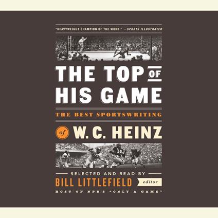 The Top of His Game: The Best Sportswriting of W. C. Heinz