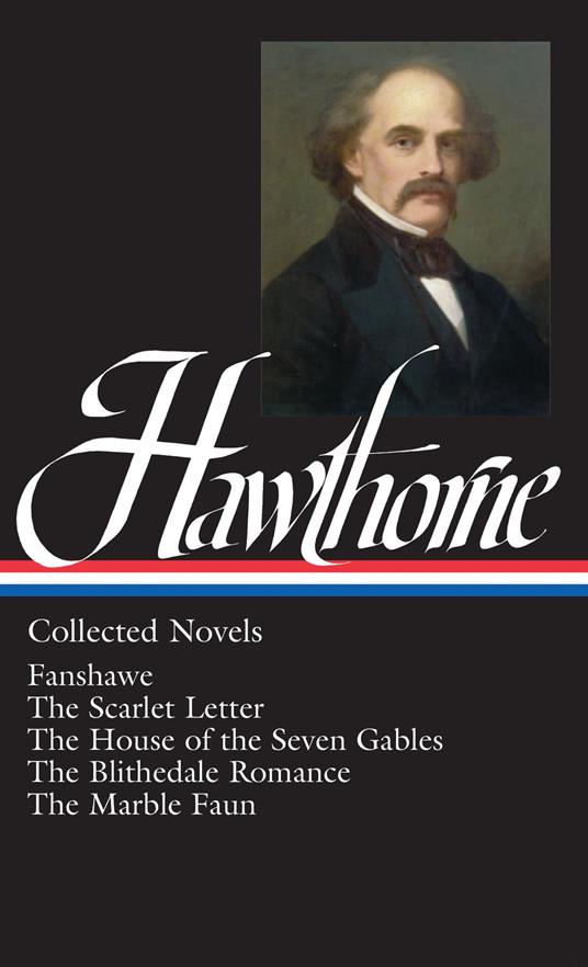 Nathaniel Hawthorne: Collected Novels (LOA #10) Blithedale Romance / Fanshawe / Marble Faun