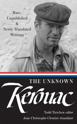 The Unknown Kerouac: Rare, Unpublished & Newly Translated Writings - Jack Kerouac - cover